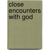 Close Encounters With God by Dr. Reginald O. Crosley