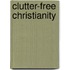 Clutter-Free Christianity