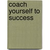 Coach Yourself To Success by Joe Moglia