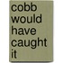 Cobb Would Have Caught It