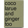 Coco Larue And Ginger Too by Roger D. Hoffman