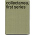 Collectanea, First Series