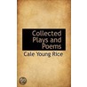 Collected Plays And Poems by Cale Young Rice