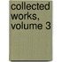 Collected Works, Volume 3