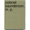 Colonel Saunderson, M. P. by Reginald Lucas