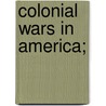 Colonial Wars In America; by Norris S. 1862-1924 Barratt