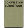 Colonisation Scientifique door Arthur Bordier