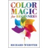 Color Magic For Beginners by Richard Webster