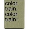 Color Train, Color Train! by Martin Kelly