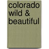 Colorado Wild & Beautiful by Unknown
