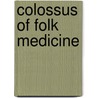 Colossus of Folk Medicine door Wendell Campbell Trent