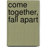 Come Together, Fall Apart door Cristina Henriquez