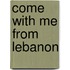 Come With Me From Lebanon