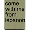 Come With Me From Lebanon by Malcolm H. Kerr