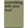 Committing With Your Soul door Leo Collymore