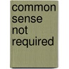 Common Sense Not Required by Evan Boberg