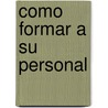 Como Formar A su Personal door Carolyn Nilson