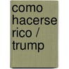 Como Hacerse Rico / Trump by Meredith McIver