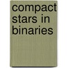 Compact Stars In Binaries door International Astronomical Union Symposi