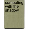 Competing With The Shadow by Carla J. Akin