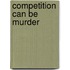 Competition Can Be Murder