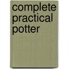 Complete Practical Potter by Unknown