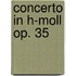 Concerto in h-Moll op. 35