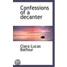 Confessions Of A Decanter door Clara Lucas Balfour