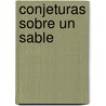 Conjeturas Sobre Un Sable by Claudio Magris