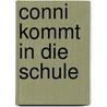 Conni kommt in die Schule door Liane Schneider