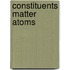 Constituents Matter Atoms
