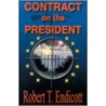 Contract On The President by Robert T. Endicott