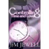 Controlling Time and Love door Jim Jewell