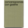 Conversaciones Con Goethe door Johann Peter Eckermann