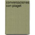 Conversaciones Con Piaget