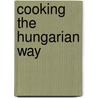 Cooking The Hungarian Way door Magdolna Hargittai