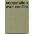 Cooperation Over Conflict