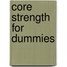 Core Strength for Dummies by LaReine Chabut