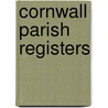 Cornwall Parish Registers by Edited by William Phillimore
