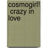 Cosmogirl!  Crazy In Love by The Editors of Cosmogirl!