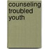 Counseling Troubled Youth