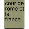 Cour de Rome Et La France door Jean Gustave Wallon