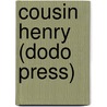 Cousin Henry (Dodo Press) by Trollope Anthony Trollope