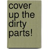 Cover Up The Dirty Parts! door Dena Shottenkirk