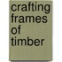 Crafting Frames Of Timber