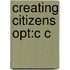 Creating Citizens Opt:c C
