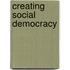 Creating Social Democracy