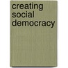 Creating Social Democracy door Klaus Misgeld