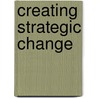 Creating Strategic Change by William A. Pasmore