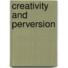Creativity and Perversion door Janine Chasseguet-Smirgel